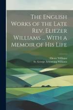 The English Works of the Late Rev. Eliezer Williams ... With a Memoir of His Life af Eliezer Williams