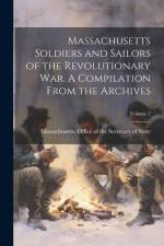 Massachusetts Soldiers and Sailors of the Revolutionary War. A Compilation From the Archives; Volume 2 af Massachusetts Office of the Secretar