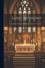 Saint Anthony: Ancedotes Proving the Miraculous Power of St. Anthony af Anonymous
