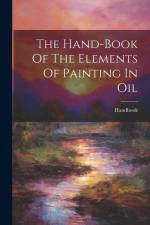 The Hand-book Of The Elements Of Painting In Oil af Handbook