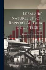 Le Salaire Naturel Et Son Rapport Au Taux De L'intérêt... af Johann Heinrich von Thunen