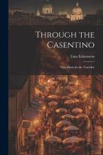 Through the Casentino: With Hints for the Traveller af Lina Eckenstein