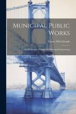 Municipal Public Works: An Elementary Manual Of Municipal Engineering af Ernest Mccullough
