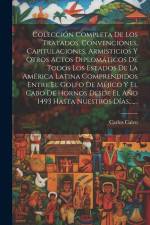 Colección Completa De Los Tratados, Convenciones, Capitulaciones, Armisticios Y Otros Actos Diplomáticos De Todos Los Estados De La América Latina Com af Carlos Calvo