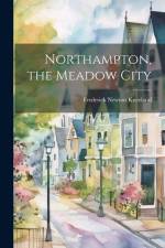 Northampton, the Meadow City af Frederick Newton Kneeland