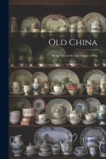 Old China: Being One of the Last Essays of Elia af Anonymous