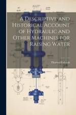A Descriptive and Historical Account of Hydraulic and Other Machines for Raising Water af Thomas Ewbank
