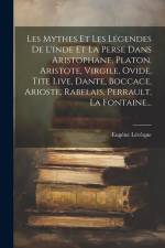 Les Mythes Et Les Légendes De L'inde Et La Perse Dans Aristophane, Platon, Aristote, Virgile, Ovide, Tite Live, Dante, Boccace, Arioste, Rabelais, Per af Eugene Leveque