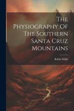 The Physiography Of The Southern Santa Cruz Mountains af Robin Willis