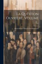 La Quéstion Ouvrière, Volume 1... af Pierre-Robert Planteau Du Maroussem
