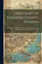Directory of Johnson County, Indiana: Giving Name, Post Office, Address, Occupation and Description of Land of Each and Every Man of the County af Anonymous