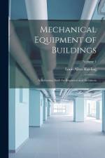 Mechanical Equipment of Buildings: A Reference Book for Engineers and Architects; Volume 1 af Louis Allen Harding