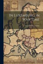 In Luxemburg in War Time af Francis Henry Gribble