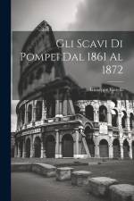Gli scavi di Pompei dal 1861 al 1872 af Giuseppe Fiorelli