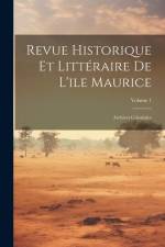 Revue Historique Et Littéraire De L'ile Maurice: Archives Coloniales; Volume 1 af Anonymous