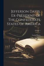 Jefferson Davis, Ex-president Of The Confederate States Of America; Volume 1 af Varina Davis