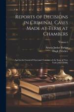 Reports of Decisions in Criminal Cases Made at Term at Chambers: And in the Courts of Oyer and Terminer of the State of New York [1823-1868]; Volume 6 af Amasa Junius Parker
