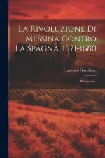 La Rivoluzione Di Messina Contro La Spagna, 1671-1680: Documenti... af Francesco Guardione