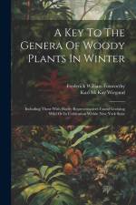 A Key To The Genera Of Woody Plants In Winter: Including Those With Hardy Representatives Found Growing Wild Or In Cultivation Within New York State af Karl McKay Wiegand