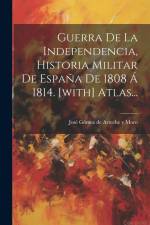 Guerra De La Independencia, Historia Militar De España De 1808 Á 1814. [with] Atlas... af Jose Gomez de Arteche y Moro