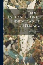 Le Trone Enchante Conte Indien Traduit Du Persan... af Daniel Lescallier