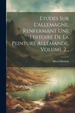 Etudes Sur L'allemagne, Renfermant Une Histoire De La Peinture Allemande, Volume 2... af Alfred Michiels