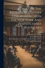 Report Of The Regents' Boundary Commission Upon The New York And Pennsylvania Boundary af University of the State of New York