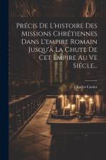 Précis De L'histoire Des Missions Chrétiennes Dans L'empire Romain Jusqu'à La Chute De Cet Empire Au Ve Siécle... af Charles Cuvier