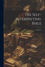 The Self-interpreting Bible; Volume 3 af Anonymous