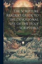 The Scripture Reader's Guide to the Devotional Use of the Holy Scriptures af Caroline Fry
