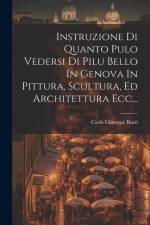 Instruzione Di Quanto Pulo Vedersi Di Pilu Bello In Genova In Pittura, Scultura, Ed Architettura Ecc... af Carlo Giuseppe Ratti