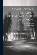 Samuel Gobat, Bishop of Jerusalem, His Life and Work: A Biographical Sketch af Samuel Gobat