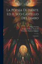 La Poesia Di Dante Ed Il Suo Castello Del Limbo: Commento af Filippo Scolari