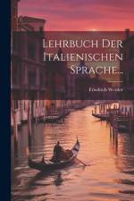 Lehrbuch Der Italienischen Sprache... af Friedrich Werder