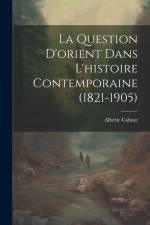 La Question D'orient Dans L'histoire Contemporaine (1821-1905) af Albéric Cahuet