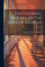 The Colonial Records Of The State Of Georgia; Volume 8 af Georgia General Assembly