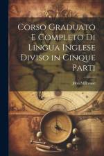 Corso Graduato E Completo Di Lingua Inglese Diviso in Cinque Parti af John Millhouse