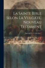 La Sainte Bible Selon La Vulgate, Nouveau Testament: Approuvé Par Le Saint-siège... af Anonymous