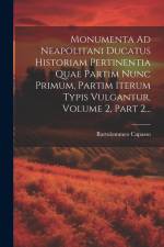 Monumenta Ad Neapolitani Ducatus Historiam Pertinentia Quae Partim Nunc Primum, Partim Iterum Typis Vulgantur, Volume 2, Part 2... af Bartolommeo Capasso