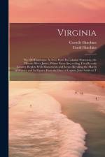 Virginia: The Old Dominion: As Seen From Its Colonial Waterway, the Historic River James, Whose Every Succeeding Turn Reveals Co af Frank Hutchins
