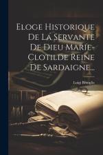 Eloge Historique De La Servante De Dieu Marie-clotilde Reine De Sardaigne... af Luigi Bottiglia