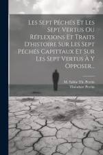 Les Sept Péchés Et Les Sept Vertus Ou Réflexions Et Traits D'histoire Sur Les Sept Péchés Capittaux Et Sur Les Sept Vertus À Y Opposer... af Théodore Perrin