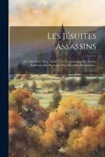 Les Jésuites Assassins: Ou Anecdotes, Pour Servir À La Continuation Des Lettres Édifiantes Du Révérand Père Patouillet Et Associés... af Anonymous