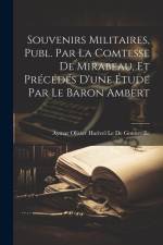 Souvenirs Militaires, Publ. Par La Comtesse De Mirabeau, Et Précédés D'une Étude Par Le Baron Ambert af Aymar Olivier Harivel Le De Gonneville