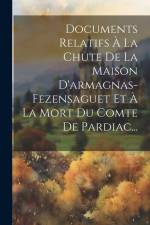 Documents Relatifs À La Chute De La Maison D'armagnas-fezensaguet Et À La Mort Du Comte De Pardiac... af Anonymous