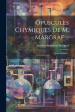 Opuscules Chymiques De M. Margraf ...: Tome Premier... af Andreas Sigismund Marggraf