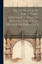 The Principles of Structural Mechanics Treated Without the Use of Higher Mathematics af Percy John Waldram