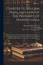 Charter to William Penn, and Laws of the Province of Pennsylvania: Passed Between the Years 1682 and 1700, Preceded by Duke of York's Laws in Force Fr af Benjamin Matthias Nead