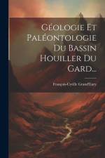 Géologie Et Paléontologie Du Bassin Houiller Du Gard... af François-Cyrille Grand'eury