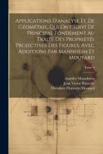 Applications d'analyse et de géométrie, qui ont servi de principal fondement au Traité des propriétés projectives des figures. Avec additions par Mann af Jean Victor Poncelet